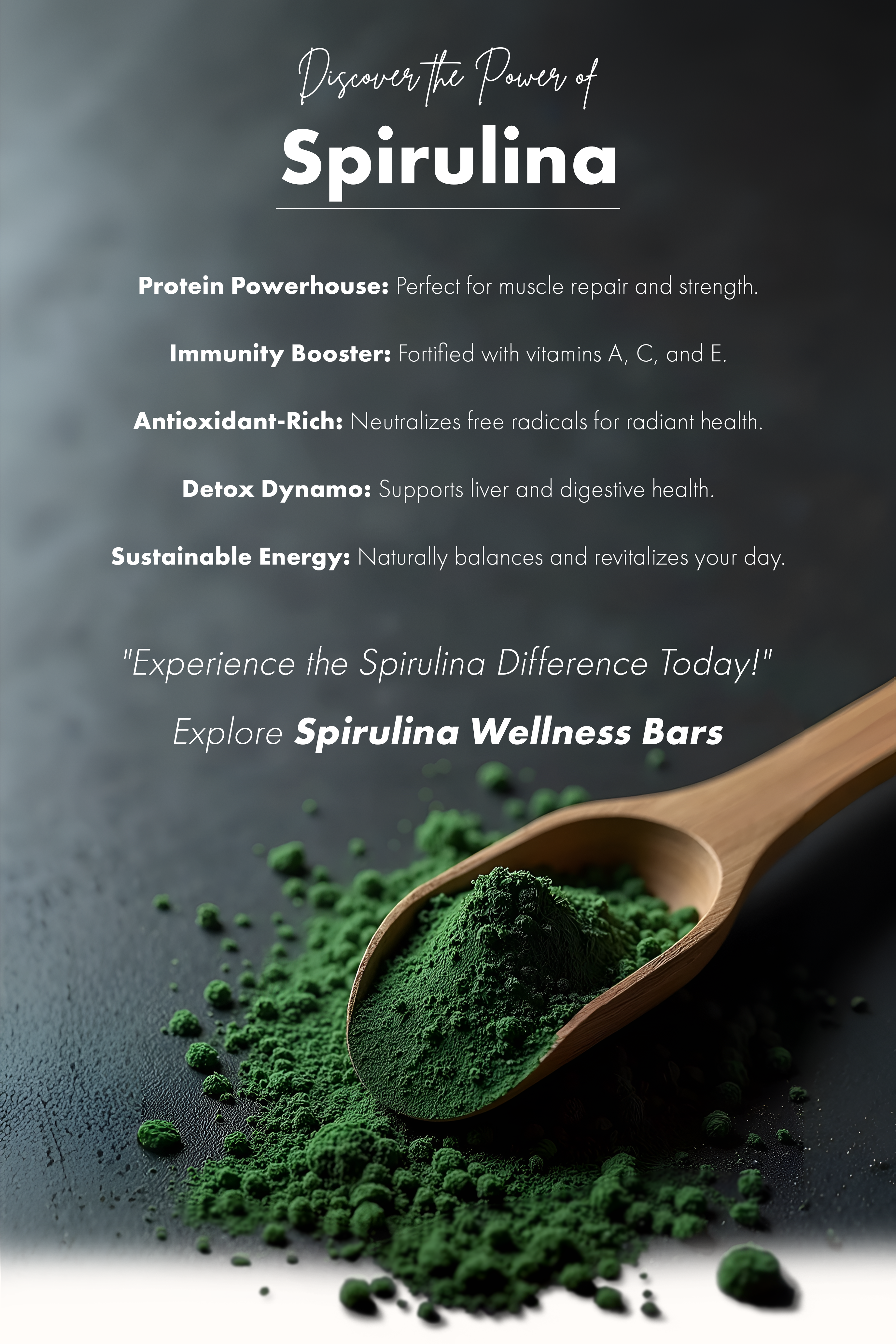 This is an image explaining the power of superfood spirulina. It explains that spirulina is a protein powerhouse, immunity booster, rich in antioxidants, sustainable energy, and has detox dynamo. 
Experience the Spirulina difference today. Explore spirulina wellness bars.